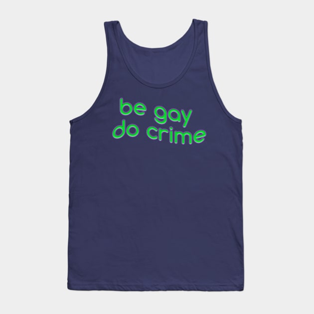 be gay do crime Tank Top by SCL1CocoDesigns